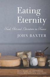 Icon image Eating Eternity: Food, Art and Literature in France
