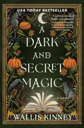 Icon image A Dark and Secret Magic: A Novel
