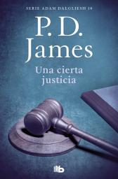 Icon image Una cierta justicia (Adam Dalgliesh 10)