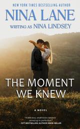 Icon image The Moment We Knew (Aria & Hunter): A small town rivals to lovers romance