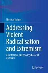 Icon image Addressing Violent Radicalisation and Extremism: A Restorative Justice & Psychosocial Approach