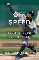 Icon image Off Speed: Baseball, Pitching, and the Art of Deception