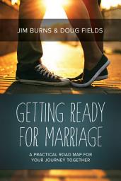 Icon image Getting Ready for Marriage: A Practical Road Map for Your Journey Together