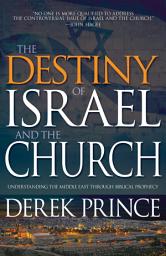 Icon image The Destiny of Israel and the Church: Understanding the Middle East Through Biblical Prophecy