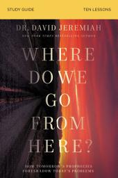 Icon image Where Do We Go From Here? Bible Study Guide: How Tomorrow’s Prophecies Foreshadow Today’s Problems