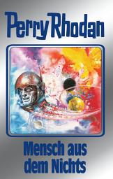 Icon image Perry Rhodan 95: Mensch aus dem Nichts (Silberband): 2. Band des Zyklus "Bardioc"