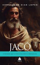Icon image Jacó: O homem que lutou com Deus e prevaleceu