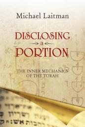 Icon image Disclosing a Portion: the inner mechanics of the Torah