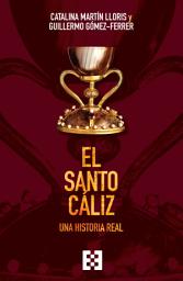 Icon image El Santo Cáliz: Una historia real