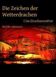 Icon image Die Zeichen der Wetterdrachen: Band I: Im Drachenwetter