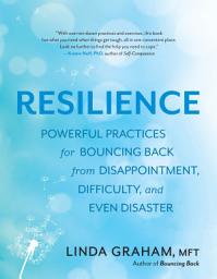 Icon image Resilience: Powerful Practices for Bouncing Back from Disappointment, Difficulty, and Even Disaster