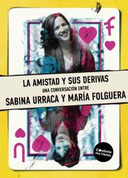 Icon image La amistad y sus derivas: Una conversación entre Sabina Urraca y María Folguera