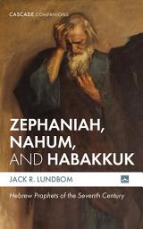 Icon image Zephaniah, Nahum, and Habakkuk: Hebrew Prophets of the Seventh Century