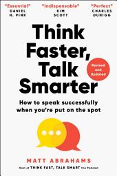 Symbolbild für Think Faster, Talk Smarter: How to Speak Successfully When You're Put on the Spot