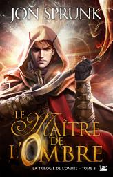 Icon image La Trilogie de l'ombre, T3 : Le Maître de l'Ombre