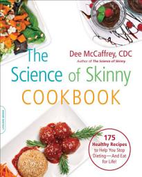 Icon image The Science of Skinny Cookbook: 175 Healthy Recipes to Help You Stop Dieting—and Eat for Life!