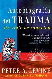 Icon image Autobiografía del trauma: Un viaje de sanación