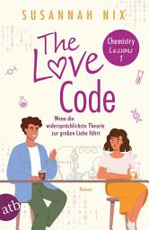 Icon image The Love Code. Wenn die widersprüchlichste Theorie zur großen Liebe führt: Roman