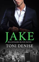 Icon image Jake: A Steamy Billionaire Contemporary Romance