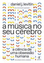 Icon image A música no seu cérebro (Nova edição): A ciência de uma obsessão humana
