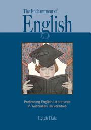 Icon image The Enchantment of English: Professing English Literatures in Australian Universities