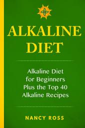 Icon image Alkaline Diet: Alkaline Diet For Beginners Plus the Top 40 Alkaline Recipes