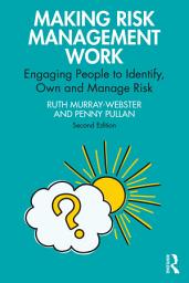 Icon image Making Risk Management Work: Engaging People to Identify, Own and Manage Risk, Edition 2