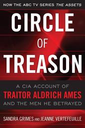 Icon image Circle of Treason: A CIA Account of Traitor Aldrich Ames and the Men He Betrayed