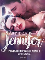 Icon image Jennifer: Phantasien und sinnliche Abende 1 - Erotische Novelle