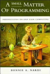 Icon image A Small Matter of Programming: Perspectives on End User Computing