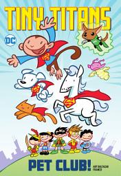 Icon image Tiny Titans: Pet Club!: Volume 1