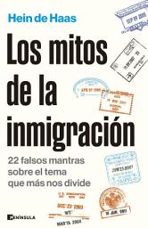 Icon image Los mitos de la inmigración: 22 falsos mantras sobre el tema que más nos divide