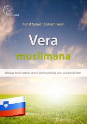 Icon image Vera muslimana: Razlaga šestih stebrov vere in pomen pričanja vere, La ilaha illa Allah