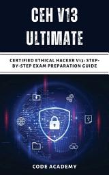 Icon image CEH v13 Exam Prep 2025: All-in-One Guide to Pass the Certified Ethical Hacker Certification