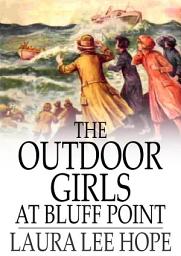 Icon image The Outdoor Girls at Bluff Point: Or, A Wreck and a Rescue