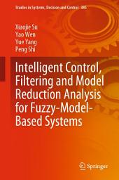 Icon image Intelligent Control, Filtering and Model Reduction Analysis for Fuzzy-Model-Based Systems