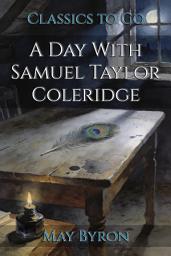 Icon image A Day With Samuel Taylor Coleridge: Restored Classics to Go Edition