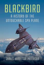 Icon image Blackbird: A History of the Untouchable Spy Plane