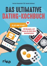 Icon image Das ultimative Dating-Kochbuch: Zu dir oder zu mir? 50 Rezepte, mit denen du dein Date beeindruckst. Kochen für das Tinder-Date: Trüffelpommes, Tacos, Mousse au chocolat, Gin Fizz, Katerfrühstück