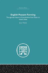 Icon image English Peasant Farming: The Agrarian history of Lincolnshire from Tudor to Recent Times