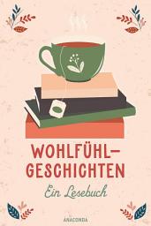 Icon image Wohlfühlgeschichten. Ein Lesebuch: Zauberhafte Erzählungen von Andersen, Lagerlöf, Ringelnatz, Tschechow u.v.a.