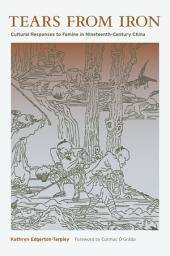 Icon image Tears from Iron: Cultural Responses to Famine in Nineteenth-Century China