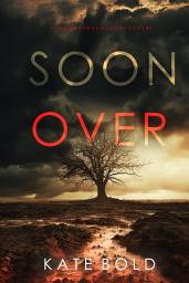 Icon image Soon Over (A Gemma Forge FBI Suspense Thriller—Book Five)