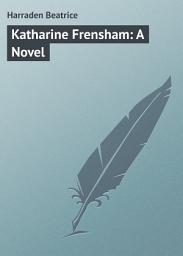 Icon image Katharine Frensham: A Novel