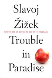 Icon image Trouble in Paradise: From the End of History to the End of Capitalism