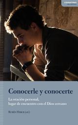 Icon image Conocerle y conocerte: La oración personal, lugar de encuentro con el Dios cercano