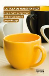 Icon image La taza de nuestra vida: Guía para progresar espiritualmente