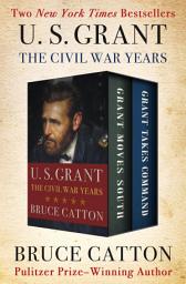 Icon image U. S. Grant: The Civil War Years: Grant Moves South and Grant Takes Command
