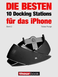 Icon image Die besten 10 Docking Stations für das iPhone (Band 2): 1hourbook