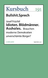 Icon image Idioten. Blödmänner. Assholes.: Brauchen moderne Demokratien unverschämte Bürger?